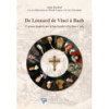 De Léonard de Vinci à Bach - 12 génies inspirés par la Spiritualité et la Rose-Croix -