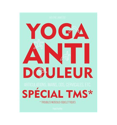 Yoga anti douleur - Articulations, mains dos, cervicales, etc.