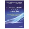 Comment l'esprit agit sur la matière