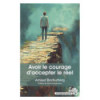 Avoir le courage d'accepter le réel