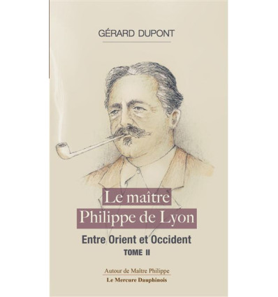 Le Maître Philippe de Lyon - Tome II