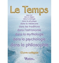 Le temps dans l'art, dans la religion, dans la biologie, dans la physique, dans la médecine, dans les traditions, dans l'astronomie, dans la mythologie, dans la psychologie, dans la philosophie