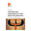 Histoire des croyances et des idées religieuses - Tome 1