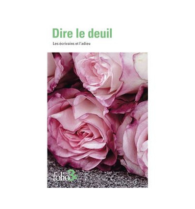 Dire le deuil - Les écrivains et l'adieu