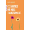 Ces amitiés qui nous transforment.