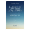 La force de l'invisible au quotidien