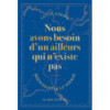 Nous avons besoin d'un ailleurs qui n'existe pas