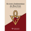 Six textes fondamentaux des Rose-Croix des XVIIe et XXIe siècles -À paraitre LE 21 AOUT 2026