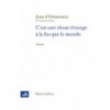 C'est une chose étrange à la fin que le monde