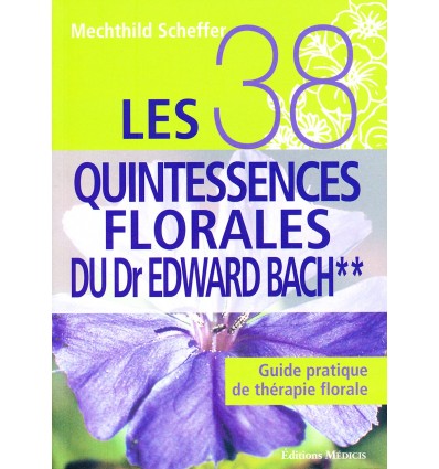 Les 38 quintessences florales** du Dr Edward Bach