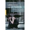 Libérez-vous par le pardon