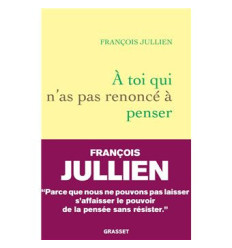 À toi qui n'a pas renoncé à penser.