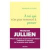 À toi qui n'a pas renoncé à penser.