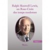 Ralph Maxwell Lewis, un Rose-Croix des temps modernes - Tome 2