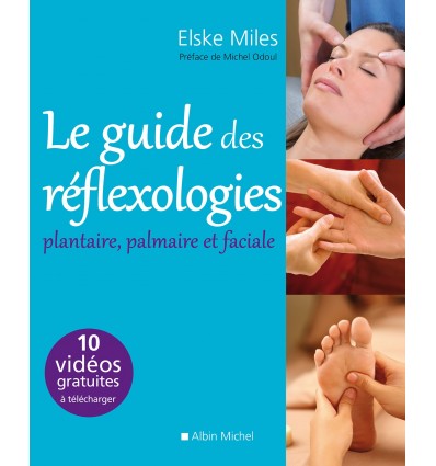 Le guide des réflexologies plantaire, palmaire et faciale