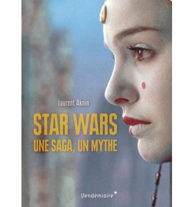 Star Wars : une saga, un mythe