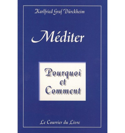 Méditer, pourquoi et comment