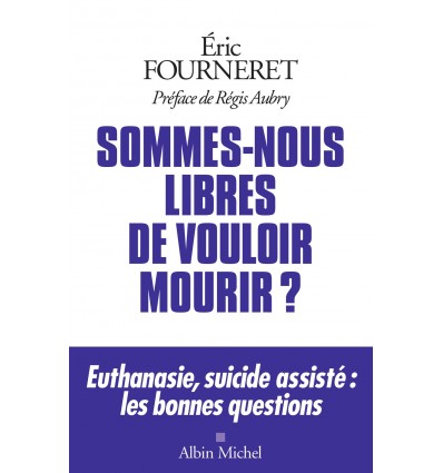 SOMMES NOUS LIBRES DE VOULOIR MOURIR