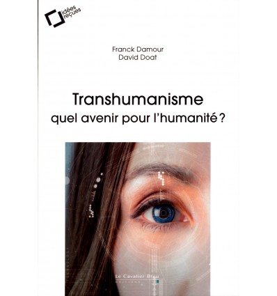Transhumanisme - Quel avenir pour l'humanité ?