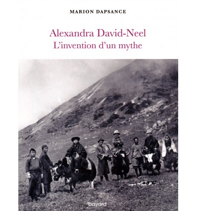 Alexandra David-Neel l'invention d'un mythe