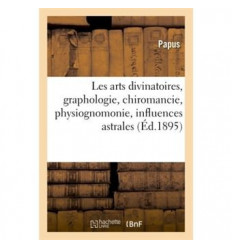 Les arts divinatoires, graphologie, chiromancie, physiognomonie, influences astrales (Éd. 1895)
