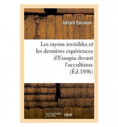 Les rayons invisibles et les dernières expériences d'Eusapia devant l'occultisme (Éd. 1896)