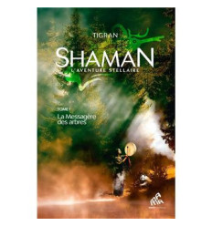 Shaman, l'Aventure stellaire : Tome 1 La Messagère des arbres