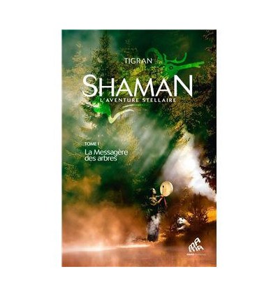 Shaman, l'Aventure stellaire : Tome 1 La Messagère des arbres