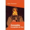 Zoroastre, le prophète de l’Iran